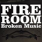  FIRE ROOM, Broken Music