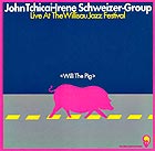 JOHN TCHICAI / IRENE SCHWEIZER GROUP Willi the Pig