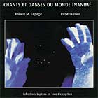 Ren Lussier & Robert Lepage Chants et Danses du Monde Inanim