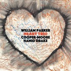 WILLIAM PARKER / COOPER-MOORE / HAMID DRAKE, Heart Trio