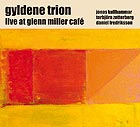  GYLDENE TRION, Live at Glenn Miller Caf