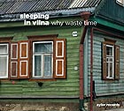  SLEEPING IN VILNA, Why Waste Time
