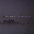 JOHN LUTHER ADAMS, The place we began