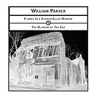 WILLIAM PARKER, Flower In A Stained-Glass Window / The Blinking Of The Ear