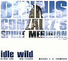 Dennis Gonzalez Spirit Meridian, Idle Wild