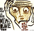 Michael Blake Trio, Right Before Your Very Ears