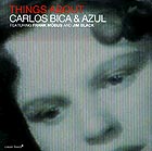 CARLOS BICA & AZUL, Things About