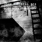 JOHN LINDBERG BC3, Born in an Urban Ruin