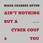 MARK DRESSER SEVEN, Aint Nothing But A Cyber Coup & You