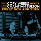 CORY WEEDS / CHAMPIAN FULTON Every Now And Then (live At OCL Studios)