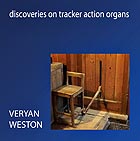 VERYAN WESTON, Discoveries on Tracker Action Organs