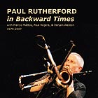 PAUL RUTHERFORD, In Backward Times