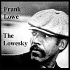 FRANK LOWE, The Lowesky