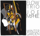  FLOW TRIO / JOE McPHEE, Winter Garden