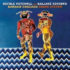 NICOLE MITCHELL / BALLAK SISSOKO Bamako-Chicago Sound System