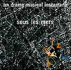 Un Drame Musical Instantan, Sous Les Mers