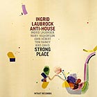 INGRID LAUBROCK ANTI-HOUSE, Strong Place