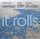  WEBER / FRITH / STUDER, It Rolls
