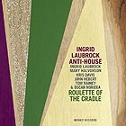 INGRID LAUBROCK ANTI-HOUSE, Roulette Of The Cradle
