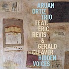 ARUN ORTIZ TRIO, Hidden Voices