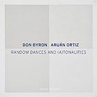 DON BYRON / ARUN ORTIZ Random Dances And (A)tonalities