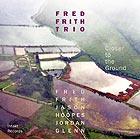 FRED FRITH TRIO, Closer To The Ground