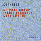  CRUMP / LAUBROCK / SMYTHE Channels