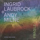 INGRID LAUBROCK / ANDY MILNE, Fragile