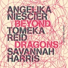 ANGELIKA NIESCIER / TOMEKA REID / SAVANNAH HARRIS, Beyond Dragons