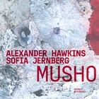 ALEXANDER HAWKINS / SOFIA JERNBERG Musho