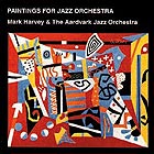 The Aardvark Jazz Orchestra, Paintings For Jazz Orchestra