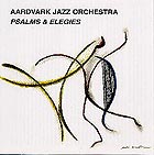 The Aardvark Jazz Orchestra, Psalms & Elegies