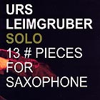 URS LEIMGRUBER, 13 Pieces for Saxophone