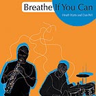 HEATH WATTS / DAN PELL, Breathe if You Can