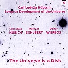 CARL LUDWIG HUBSCH'S LONGRUN DEVELOPMENT OF THE UNIVERSE, The Universe Is A Disk