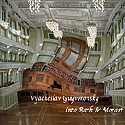 VYACHESLAV GUYVORONSKY, Interventions into Bach and Mozart