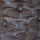  CRUZ / ROTTLEUTHNER, Primeval Sounds of the World