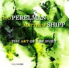 IVO PERELMAN / MATTHEW SHIPP, The Art of the Duet Vol. 1