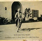 DARRELL KATZ / THE JCA ORCHESTRA, Why Do You Ride ?