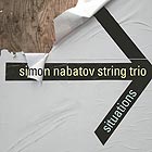 SIMON NABATOV STRING TRIO, Situations