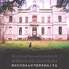  BLAZING FLAME QUINTET Wrecked Chateau