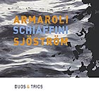  ARMAROLI  / SCHIAFFINI / SJSTRM Duos & Trios