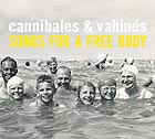  CANNIBALES & VAHINS Songs For A Free Body