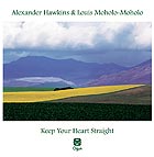 ALEXANDER HAWKINS / LOUIS MOHOLO-MOHOLO, Keep Your Heart Straight