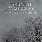 JEREMIAH CYMERMAN, Under a Blue Grey Sky
