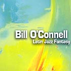 BILL O'CONNELL, Latin Jazz Fantasy
