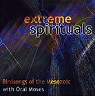  Birdsongs Of The Mesozoic / Oral Moses, Extreme Spirituals