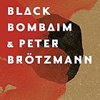  BLACK BOMBAIM & PETER BRTZMANN