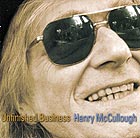 HENRY McCULLOUGH, Unfinished Business
